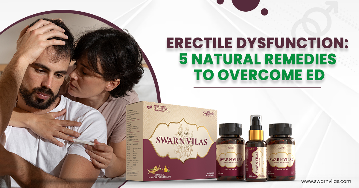 Erectile Dysfunction: 5 Natural Remedies to Overcome ED